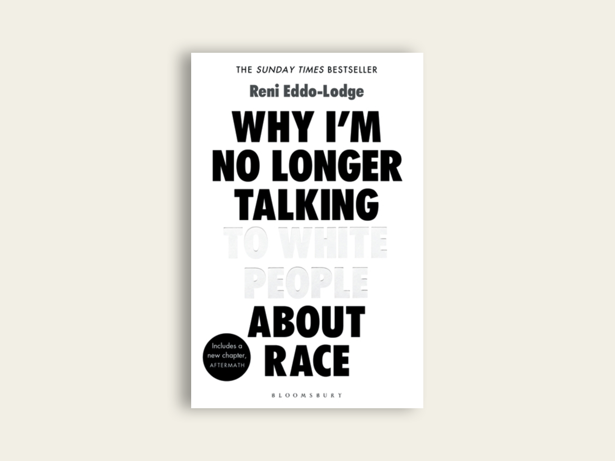 Why I'm No Longer Talking to White People About Race by Reni Eddo-Lodge